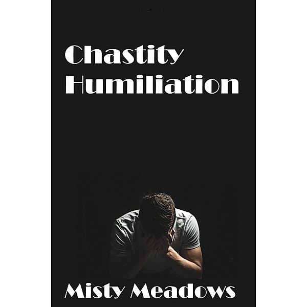 Chastity Humiliation, Misty Meadows