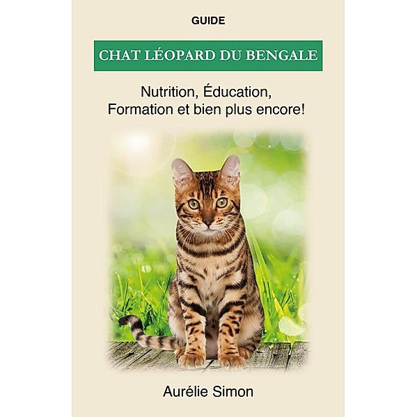 Chat léopard du bengale - Nutrition, Éducation, Formation, Aurélie Simon