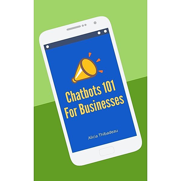 Chatbots 101 For Businesses, Alicia Thibadeau