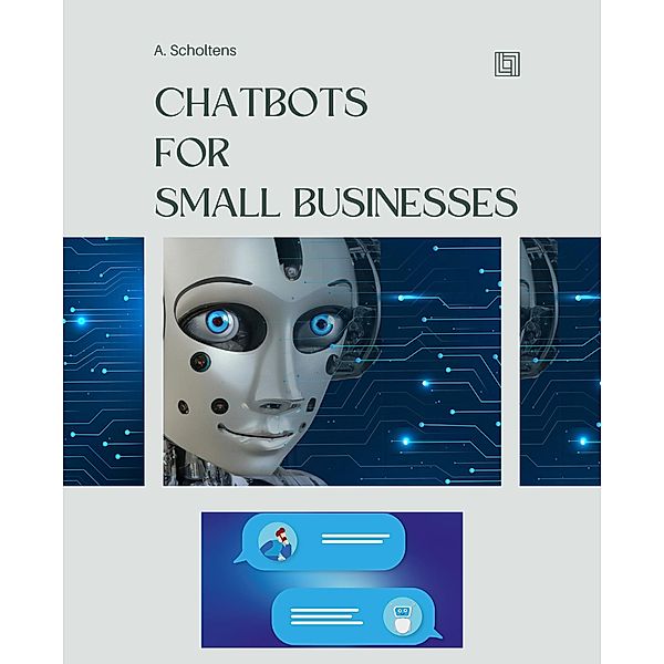 Chatbots  for  Small Businesses, A. Scholtens