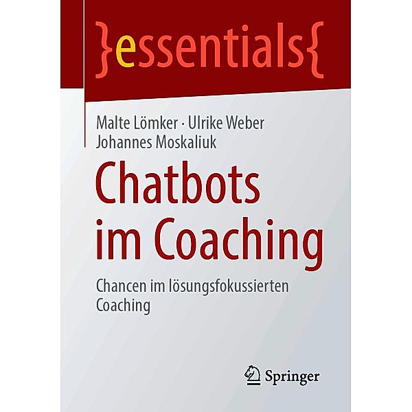 Chatbots im Coaching / essentials, Malte Lömker, Ulrike Weber, Johannes Moskaliuk