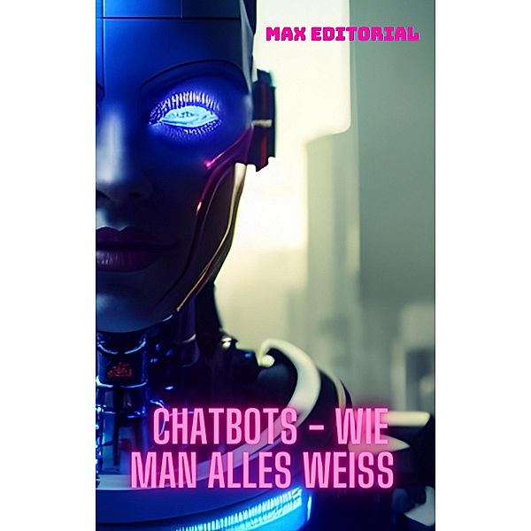 Chatbots  -  Wie man alles weiß, Max Editorial