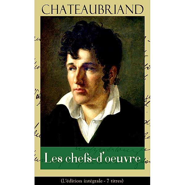 Chateaubriand: Les chefs-d'oeuvre (L'édition intégrale - 7 titres), François-René de Chateaubriand