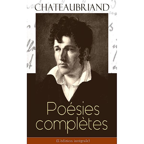 Chateaubriand: Poésies complètes (L'édition intégrale), François-René de Chateaubriand