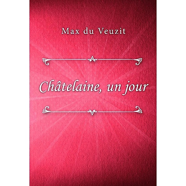 Châtelaine, un jour, Max Du Veuzit