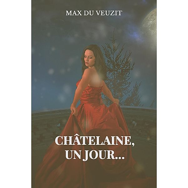 châtelaine un jour..., Max Du Veuzit