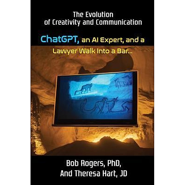 ChatGPT, an AI Expert, and a Lawyer Walk Into a Bar... / Hart-Rogers Media, Rogers, Theresa Hart