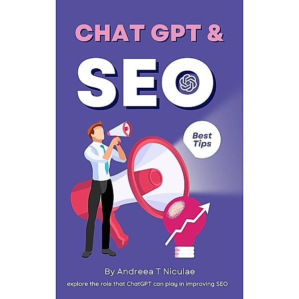 ChatGPT and SEO: Unlocking the Potential of AI for Improved Search Engine Optimization, Andreea T. Niculae