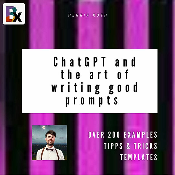 ChatGPT and the art of writing good prompts for AI-generated content, Henrik Roth