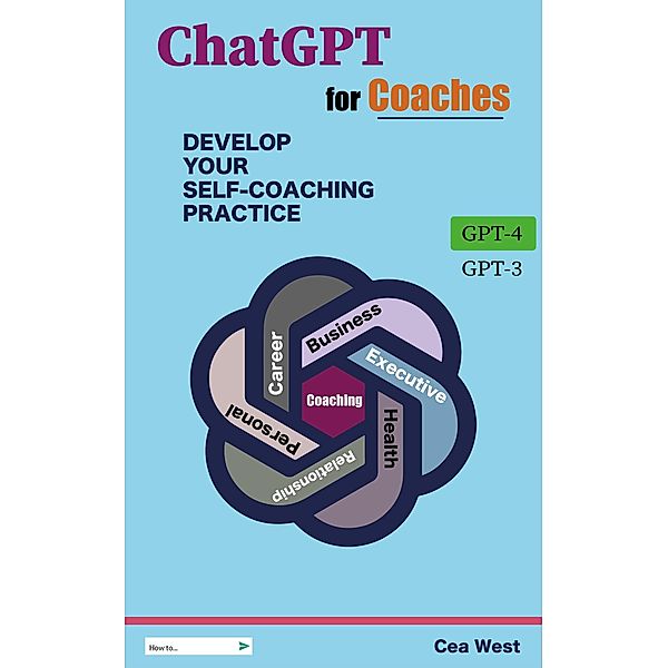 ChatGPT for Coaches Develop Your Self-Coaching Practice, Cea West
