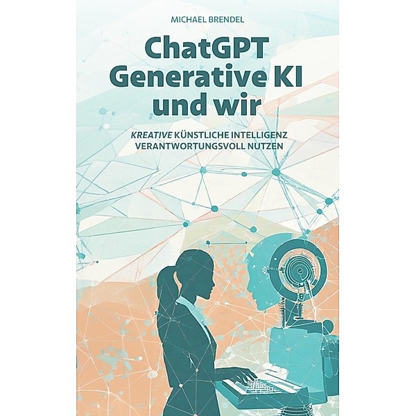 ChatGPT, Generative KI - und wir!, Michael Brendel
