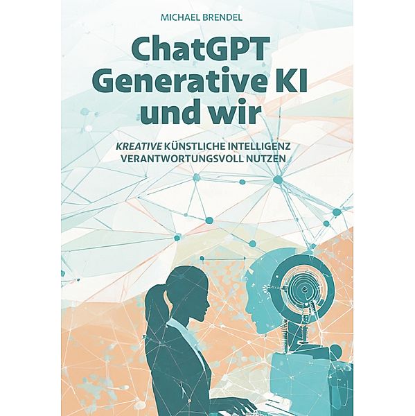 ChatGPT, Generative KI - und wir!, Michael Brendel