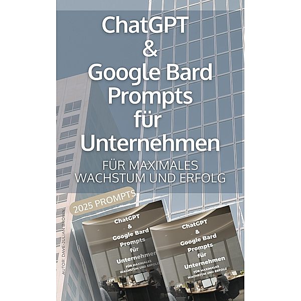 ChatGPT & Google Bard Promts für Unternehmen, Dave-Julian Brown