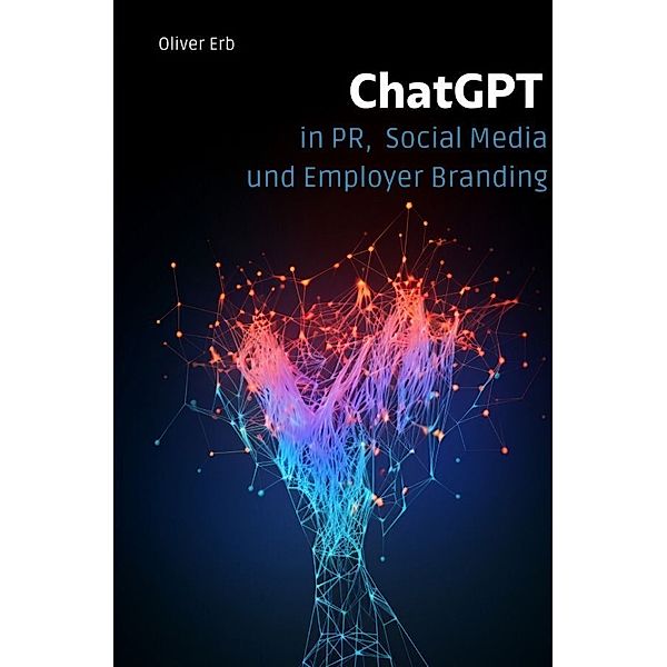 ChatGPT in PR, Social Media und Employer Branding, Oliver Erb