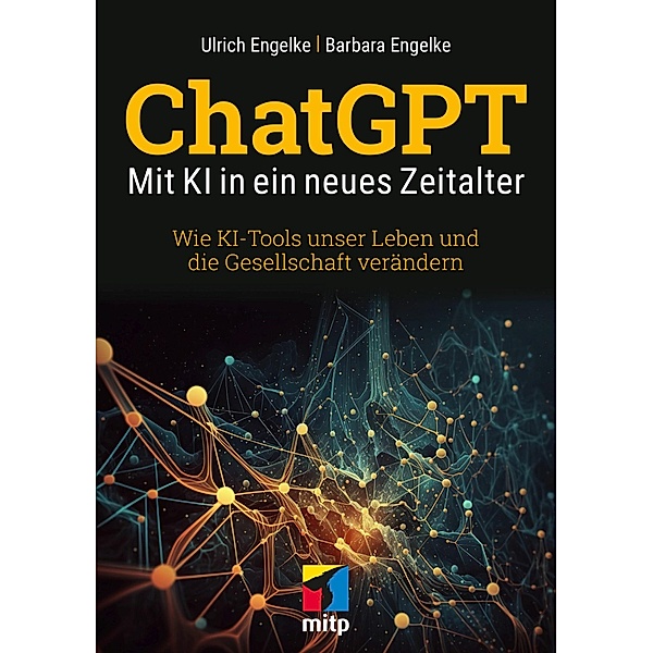 ChatGPT - Mit KI in ein neues Zeitalter, Barbara Engelke, Ulrich Engelke