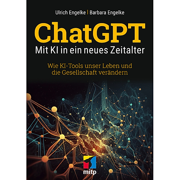 ChatGPT - Mit KI in ein neues Zeitalter, Ulrich Engelke, Barbara Engelke