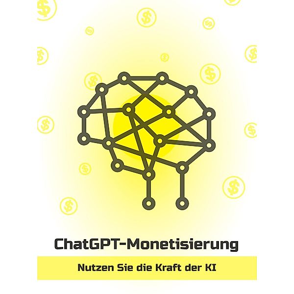 ChatGPT-Monetarisierung - Nutzen Sie die Kraft der KI (German) / German, Vaskolo