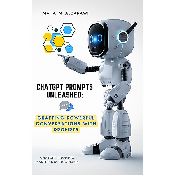 ChatGPT Prompts Unleashed: Crafting Powerful Conversations with Prompts, Maha alBarawi