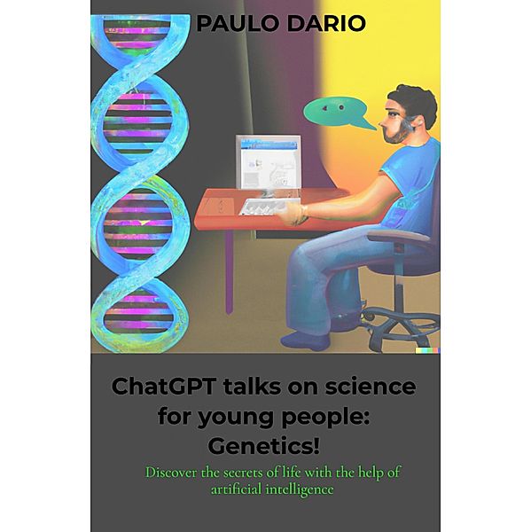 ChatGPT talks on science for young people: Genetics!, Paulo Dario