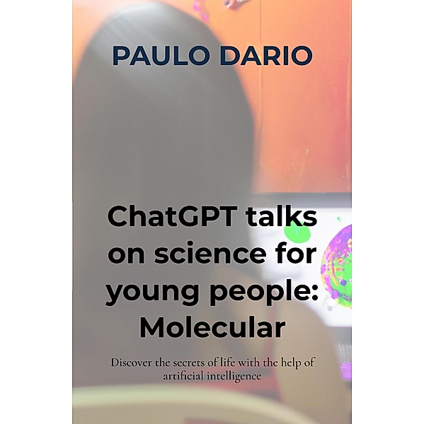 ChatGPT talks on science for young people: Molecular Biology!, Paulo Dario