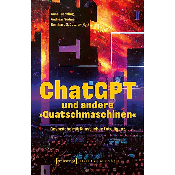 ChatGPT und andere »Quatschmaschinen« / KI-Kritik / AI Critique Bd.7