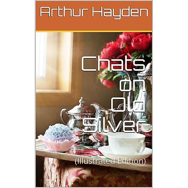 Chats on Old Silver, Arthur Hayden