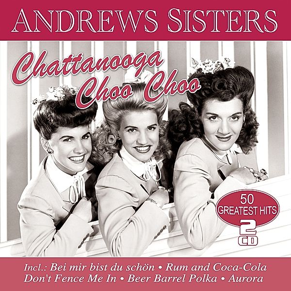 Chattanooga Choo Choo - 50 Greatest Hits, The Andrews Sisters