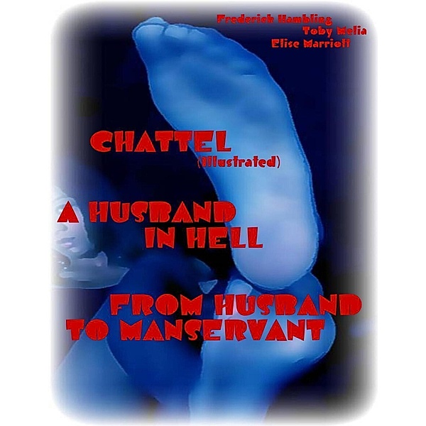 Chattel (Illustrated) - A Husband In Hell - From Husband to Manservant, Frederick Hambling, Toby Melia, Elise Marriott