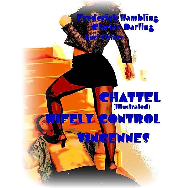 Chattel (Illustrated) - Wifely Control - Vincennes, Clarice Darling, Kurt Steiner, Frederick Hambling