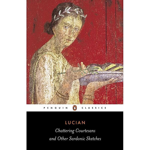 Chattering Courtesans and Other Sardonic Sketches, Lucian