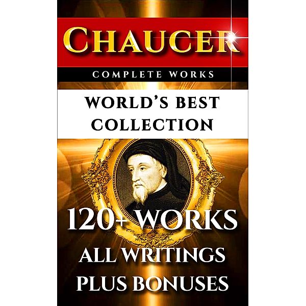 Chaucer Complete Works - World's Best Collection, Geoffrey Chaucer, Grace Eleanor Hadow, Adolphus William Ward, Walter William Skeat