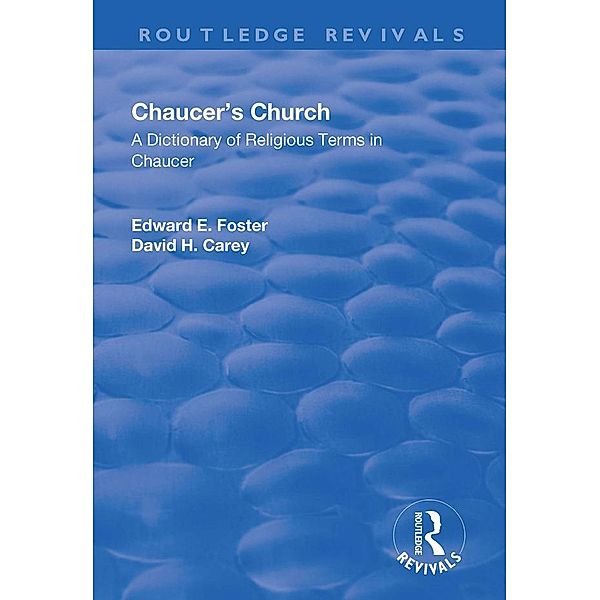 Chaucer's Church: A Dictionary of Religious Terms in Chaucer, Edward E Foster