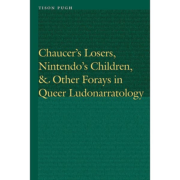 Chaucer's Losers, Nintendo's Children, and Other Forays in Queer Ludonarratology / Frontiers of Narrative, Tison Pugh