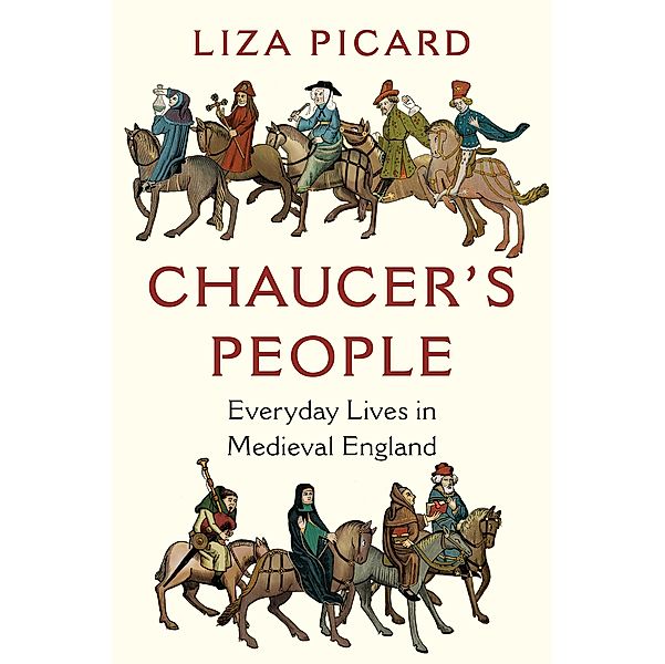 Chaucer's People: Everyday Lives in Medieval England, Liza Picard