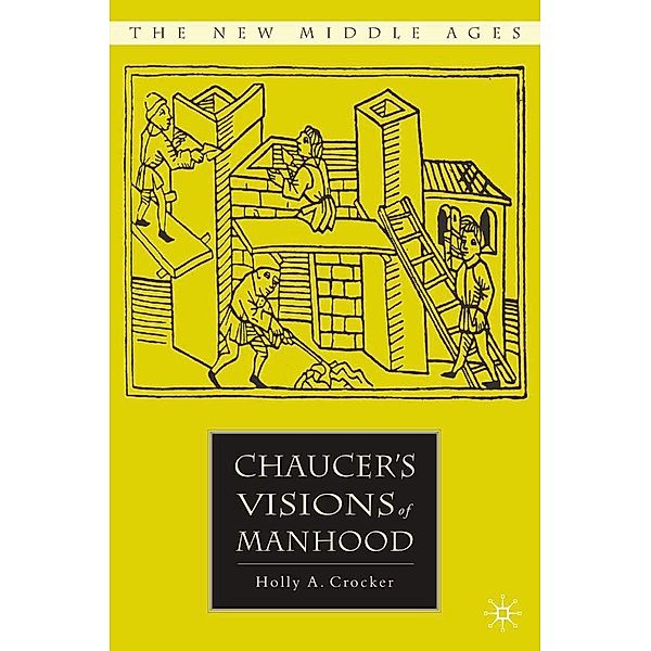 Chaucer's Visions of Manhood / The New Middle Ages, H. Crocker