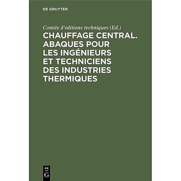 Chauffage central. Abaques pour les ingénieurs et techniciens des industries thermiques