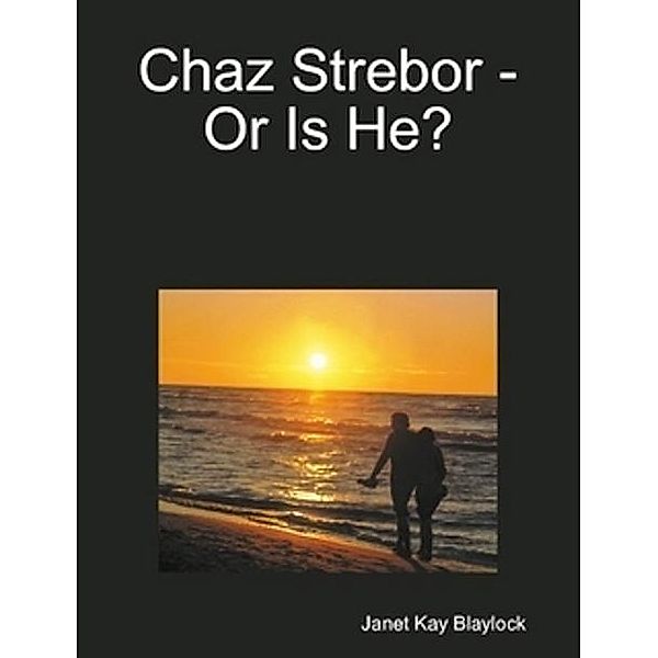 Chaz Strebor: Or Is He? / Janet Blaylock, Janet Blaylock