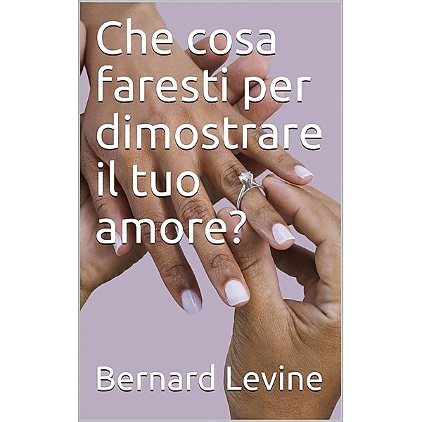 Che cosa faresti per dimostrare il tuo amore?, Bernard Levine