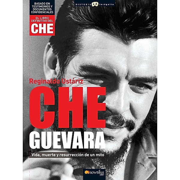 Che Guevara / Historia Incógnita, Reginaldo Ustariz Arze