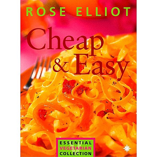 Cheap and Easy Vegetarian Cooking on a Budget / The Essential Rose Elliot, Rose Elliot