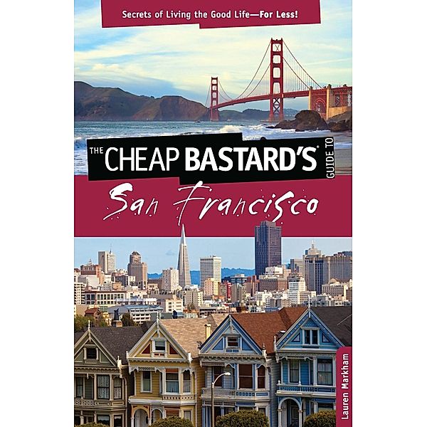 Cheap Bastard's® Guide to San Francisco / Cheap Bastard, Lauren Markham