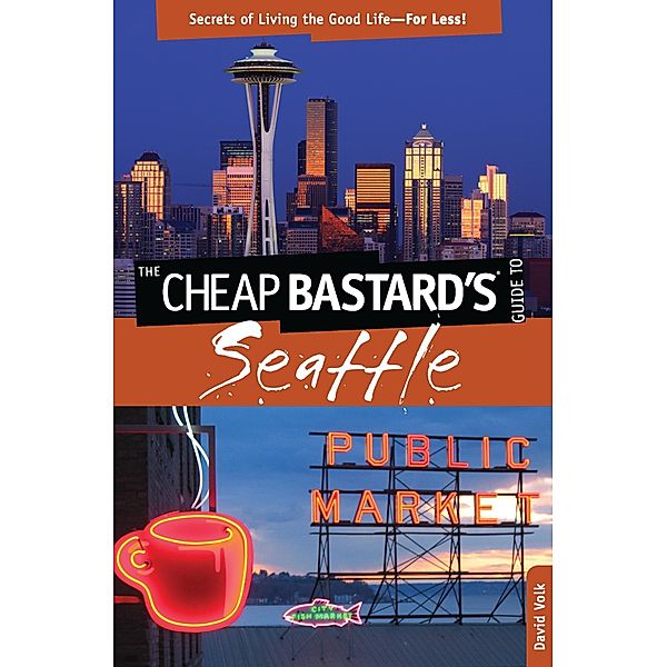 Cheap Bastard's® Guide to Seattle / Cheap Bastard, David Volk