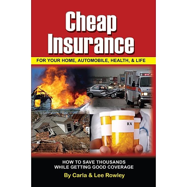 Cheap Insurance for Your Home, Automobile, Health, & Life / Atlantic Publishing Group Inc., Lee Rowley