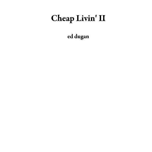 Cheap Livin' II, Ed Dugan