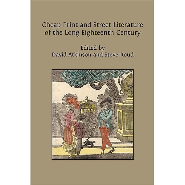 Cheap Print and Street Literature of the Long Eighteenth Century, David Atkinson