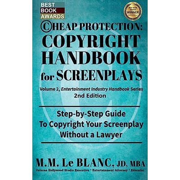 CHEAP PROTECTION COPYRIGHT HANDBOOK FOR SCREENPLAYS, 2nd Edition / Entertainment Business Series Bd.2, M. M. Le Blanc