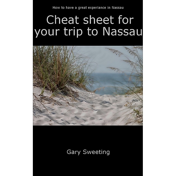 Cheat Sheet for Your Trip to Nassau, Gary Sweeting