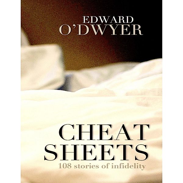 Cheat Sheets: 108 Stories of Infidelity, Edward O'Dwyer