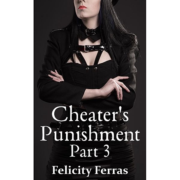 Cheater's Punishment 3 / Cheater's Punishment, Felicity Ferras