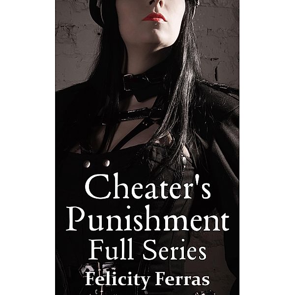 Cheater's Punishment: Full Series, Felicity Ferras